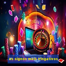 os signos mais vingativos